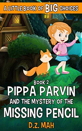 Pippa Parvin And The Mystery Of The Missing Pencil: A Little Book Of Big Choices (Pippa The Werefox)