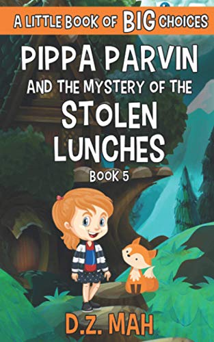 Pippa Parvin And The Mystery Of The Stolen Lunches: A Little Book Of Big Choices (Pippa The Werefox)