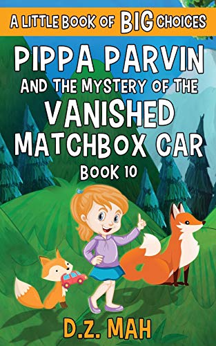 Pippa Parvin and the Mystery of the Vanished Matchbox Car : A Little Book of BIG Choices