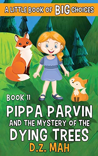 Pippa Parvin and the Mystery of the Dying Trees : A Little Book of BIG Choices