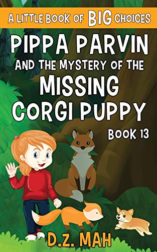 Pippa Parvin and the Mystery of the Missing Corgi Puppy: A Little Book of BIG Choices (Pippa the Werefox)