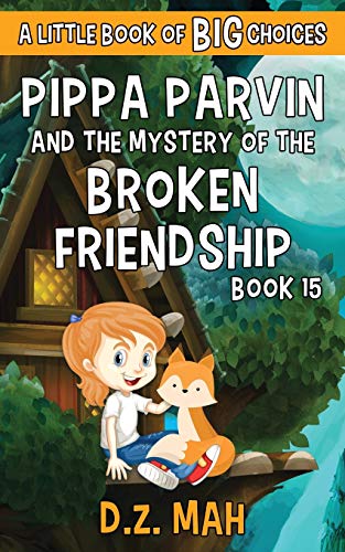 Pippa Parvin and the Mystery of the Broken Friendship: A Little Book of BIG Choices (Pippa the Werefox)