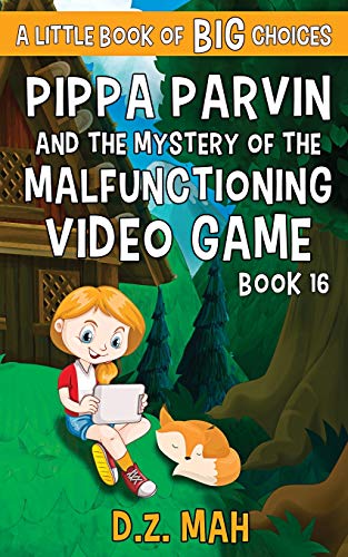 Pippa Parvin and the Mystery of the Malfunctioning Video Game: A Little Book of BIG Choices (Pippa the Werefox)