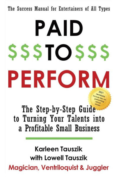 Paid To Perform : The Step By Step Guide To Turning Your Talents Into A Profitable Small Business