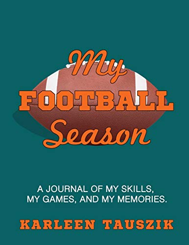 My Football Season: A Journal Of My Skills, My Games, And My Memories - 9781954130371