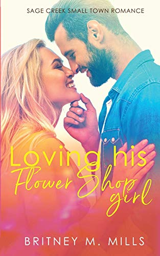 Loving His Flower Shop Girl : An Enemies to Lovers Romance