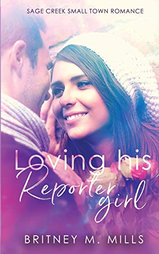 Loving His Reporter Girl : A Small Town Romance