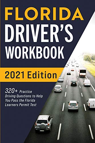 Florida Driver???S Workbook: 320+ Practice Driving Questions To Help You Pass The Florida Learner???S Permit Test