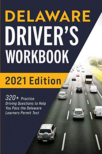 Delaware Driver???s Workbook: 320+ Practice Driving Questions to Help You Pass the Delaware Learner???s Permit Test