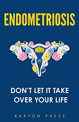 Endometriosis: Don?ÇÖt Let It Take Over Your Life