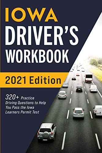 Iowa Driver???s Workbook: 320+ Practice Driving Questions to Help You Pass the Iowa Learner???s Permit Test