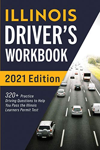 Illinois Driver???s Workbook: 320+ Practice Driving Questions to Help You Pass the Illinois Learner???s Permit Test