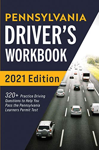 Pennsylvania Driver???s Workbook: 320+ Practice Driving Questions to Help You Pass the Pennsylvania Learner???s Permit Test