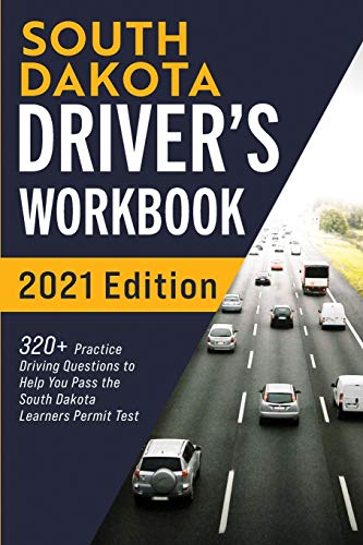 South Dakota Driver???s Workbook: 320+ Practice Driving Questions to Help You Pass the South Dakota Learner???s Permit Test