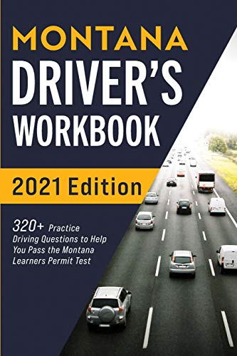 Montana Driver???s Workbook: 320+ Practice Driving Questions to Help You Pass the Montana Learner???s Permit Test