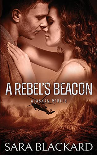 A Rebel's Beacon: A Sweet Adventure Romance (Alaskan Rebels) - 9781954301269