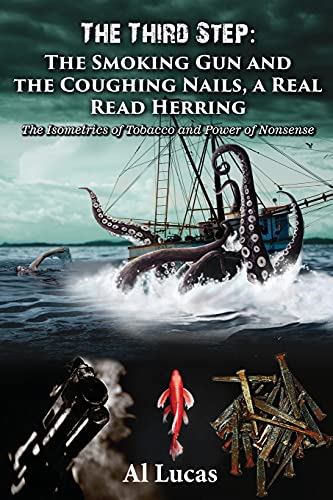 The Third Step - The Smoking Gun And The Coughing Nails, A Real Read Herring: The Isometrics Of Tobacco And Power Of Nonsense - 9781954304628