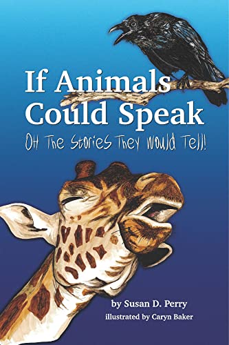 If Animals Could Speak: Oh The Stories They Would Tell