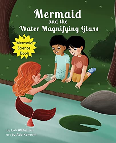 The Mermaid And The Water Magnifying Glass: A Mermaid Science Story