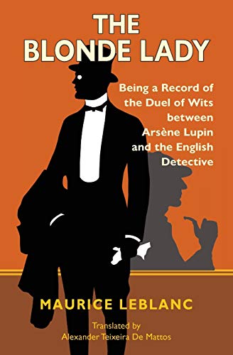 The Blonde Lady: Being a Record of the Duel of Wits between Ars??ne Lupin and the English Detective (Warbler Classics)