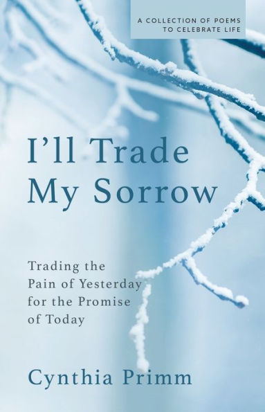 I'Ll Trade My Sorrow: Trading The Pain Of Yesterday For The Promise Of Today