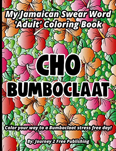 CHO BUMBOCLAAT: A Jamaican Swear Word Adult Coloring Book -Swear Words Coloring Book- Jamaican Swearing Words Coloring Book Pages for Stress Relief ... for all occasions- Relaxing Coloring Pages.