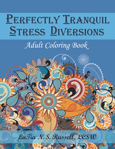Perfectly Tranquil Stress Diversions: Incorporate Some Color Therapy into Your Daily Therapy: Adult Coloring Book for individuals with PTSD. (PTSD Coloring Book Series: Adult/Children)