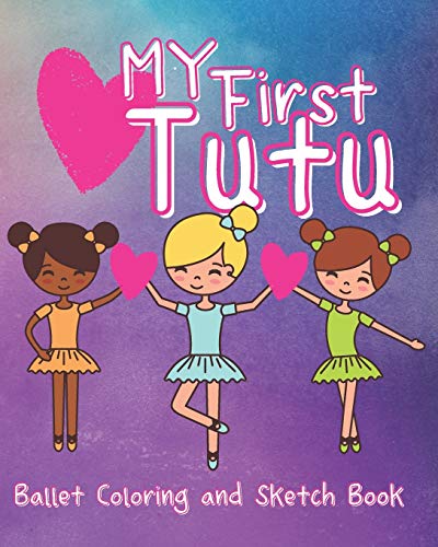 My First Tutu: Ballet Coloring And Sketch Book