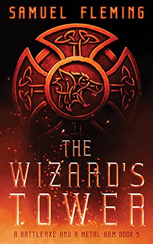 The Wizard's Tower: A Modern Sword And Sorcery Serial (A Battleaxe And A Metal Arm) - 9781954679153