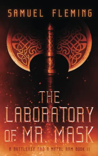The Laboratory Of Mr. Mask: A Monthly Sword And Sorcery Serial (A Battleaxe And A Metal Arm)