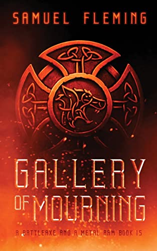 Gallery Of Mourning: A Modern Sword And Sorcery Serial (A Battleaxe And A Metal Arm)
