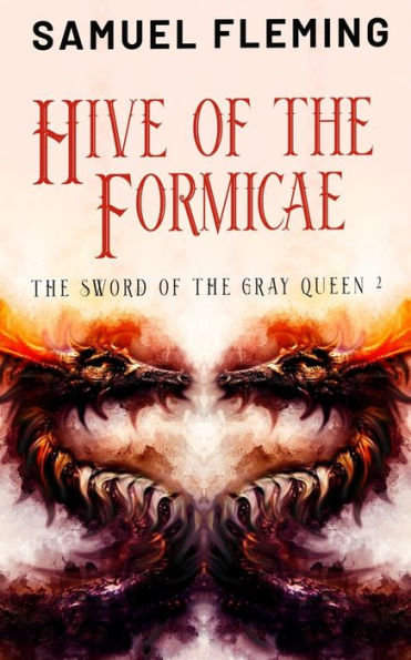 Hive Of The Formicae: A Monster Hunter, Sword & Sorcery Novel (The Sword Of The Gray Queen)