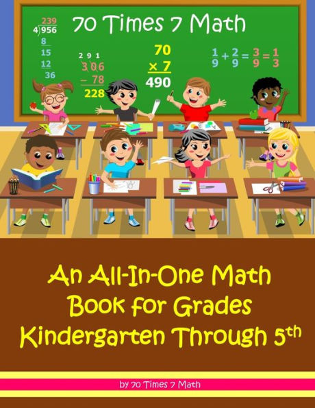 70 veces 7 matemáticas: un libro de matemáticas todo en uno para los grados desde jardín de infantes hasta quinto
