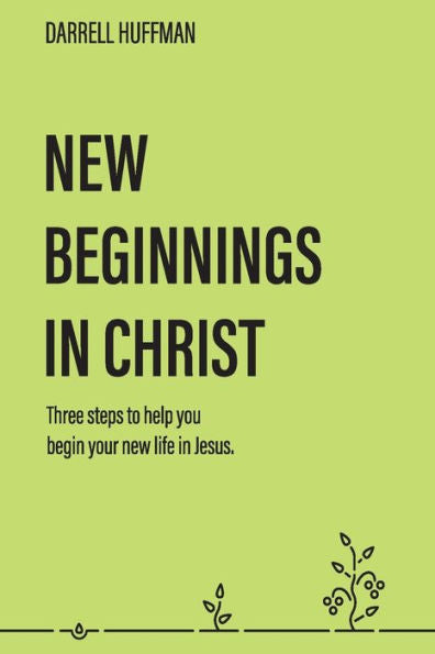 New Beginnings: Three Steps To Help You Begin Your New Life In Jesus