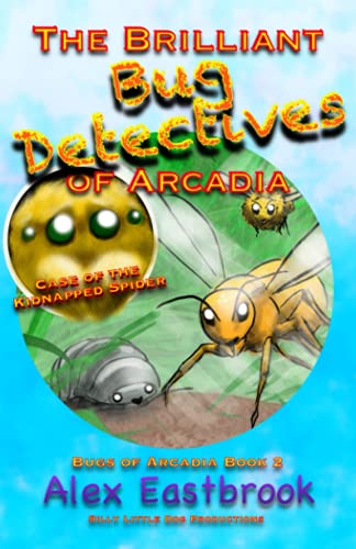 The Brilliant Bug Detectives Of Arcadia: Case Of The Kidnapped Spider