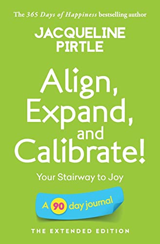 Align, Expand, and Calibrate - Your Stairway to Joy: A 90 Day Journal - The Extended Edition