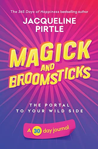 Magick and Broomsticks - The Portal to Your Wild Side : A 30 Day Journal