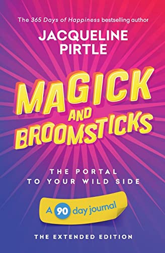 Magick and Broomsticks - The Portal to Your Wild Side : A 90 Day Journal - The Extended Edition