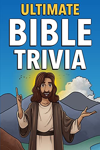 Ultimate Bible Trivia: Fun-Filled Facts & Trivia Questions To Find Out How Much You Really Know!