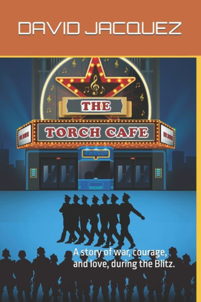 The Torch Cafe : A Story Of War, Courage, And Love, During The Blitz - 9781955189101