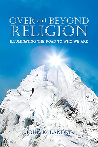 Over And Beyond Religion: Illuminating The Road To Who We Are - 9781955205672