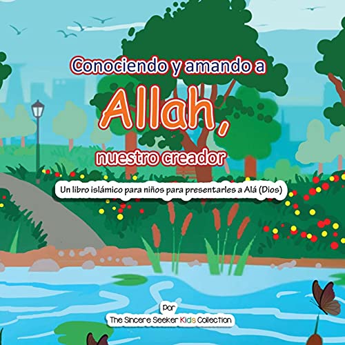 Conociendo Y Amando A Alã¡, Nuestro Creador: Un Libro Islã¡Mico Para Niã±Os Para Presentarles A Alã¡ (Dios) (Libros Islã¡Micos Para Niã±Os En Espaã±Ol (Islamic Children's Books In Spanish)) - 9781955262286