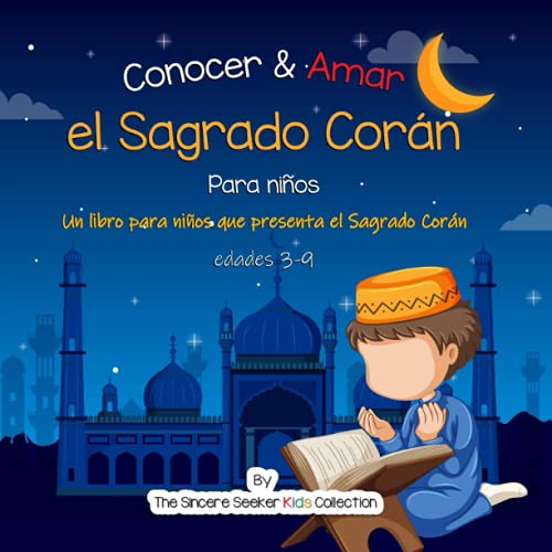 Conocer & Amar El Sagrado Corã¡N: Un Libro Para Niã±Os Que Presenta El Sagrado Corã¡N (Libros Islã¡Micos Para Niã±Os En Espaã±Ol (Islamic Children's Books In Spanish)) (Spanish Edition)