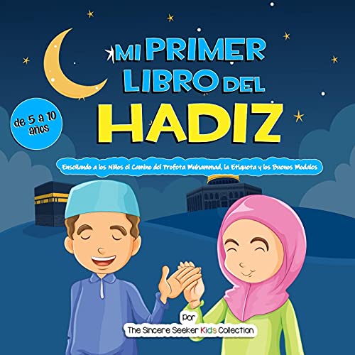 Mi Primer Libro Del Hadiz: Enseã±Ando A Los Niã±Os El Camino Del Profeta Muhammad, La Etiqueta Y Los Buenos Modales (Libros Islã¡Micos Para Niã±Os En ... Books In Spanish)) (Spanish Edition) - 9781955262330