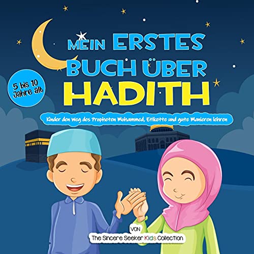 Mein Erstes Buch ????Ber Hadith: Kinder Den Weg Des Propheten Mohammed, Etikette Und Gute Manieren Lehren (Islamische Kinderb?·??Cher Auf Deutsch (Islamic Children's Books In German)) (German Edition)