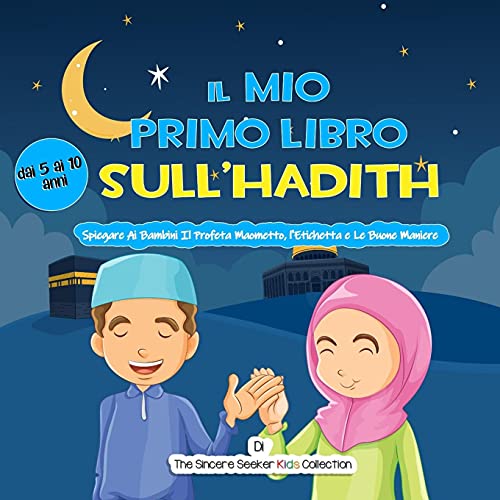 Il Mio Primo Libro Sull’Hadith: Spiegare Ai Bambini Il Profeta Maometto, L'Etichetta E Le Buone Maniere (Libri Islamici Per Bambini In Italiano (Islamic Children's Books In Italian)) (Italian Edition) - 9781955262392