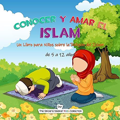 Conocer Y Amar El Islam: Un Libro Para Niã±Os Sobre La Religiã³N Del Islam (Libros Islã¡Micos Para Niã±Os En Espaã±Ol (Islamic Children's Books In Spanish)) (Spanish Edition) - 9781955262439