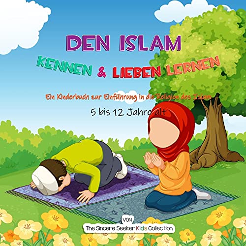 Den Islam Kennen & Lieben Lernen: Ein Kinderbuch Zur Einfã¼Hrung In Die Religion Des Islam (Islamische Kinderbã¼Cher Auf Deutsch (Islamic Children's Books In German)) (German Edition) - 9781955262477