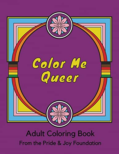 Color Me Queer: Adult Coloring Book From The Pride & Joy Foundation