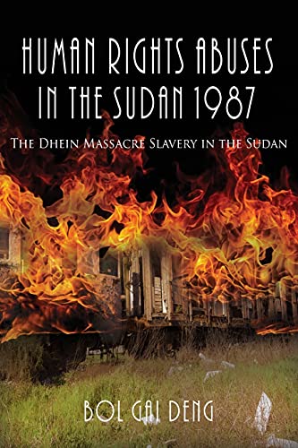 Human Rights Abuses In The Sudan 1987: The Dhein Massacre Slavery In The Sudan - 9781955347846